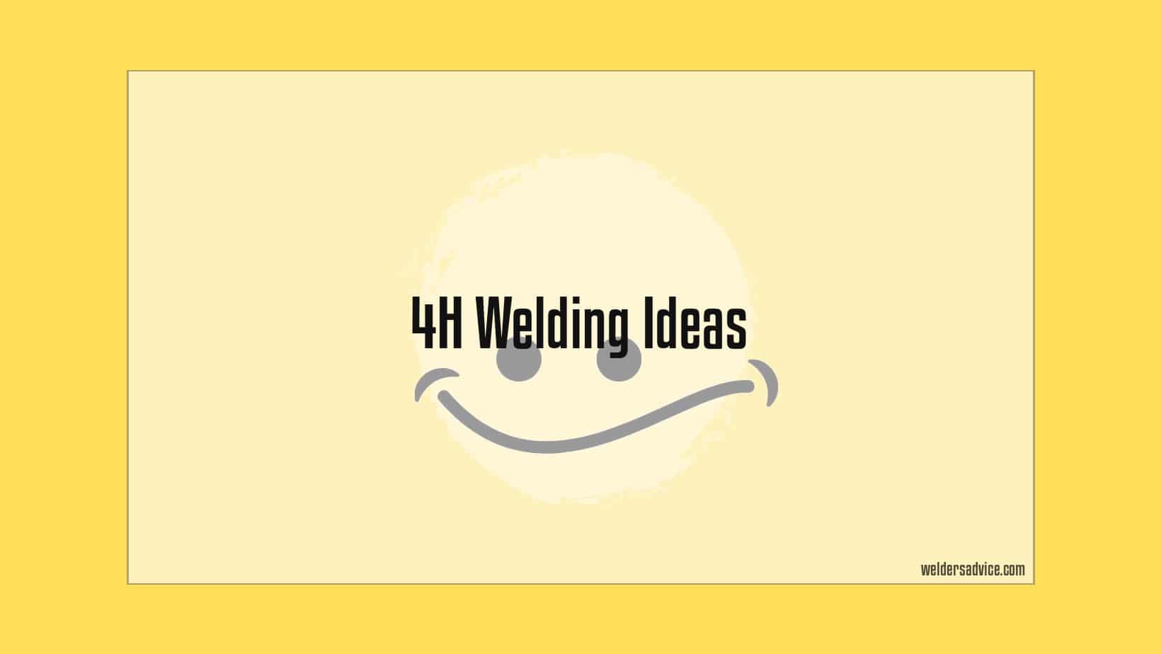 4h welding ideas