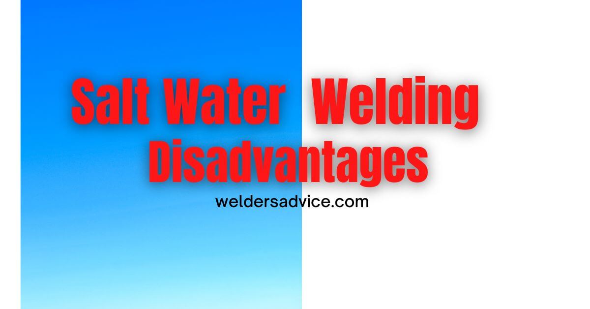 Salt Water Welding Disadvantages