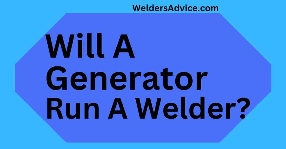 Will A Generator Run A Welder