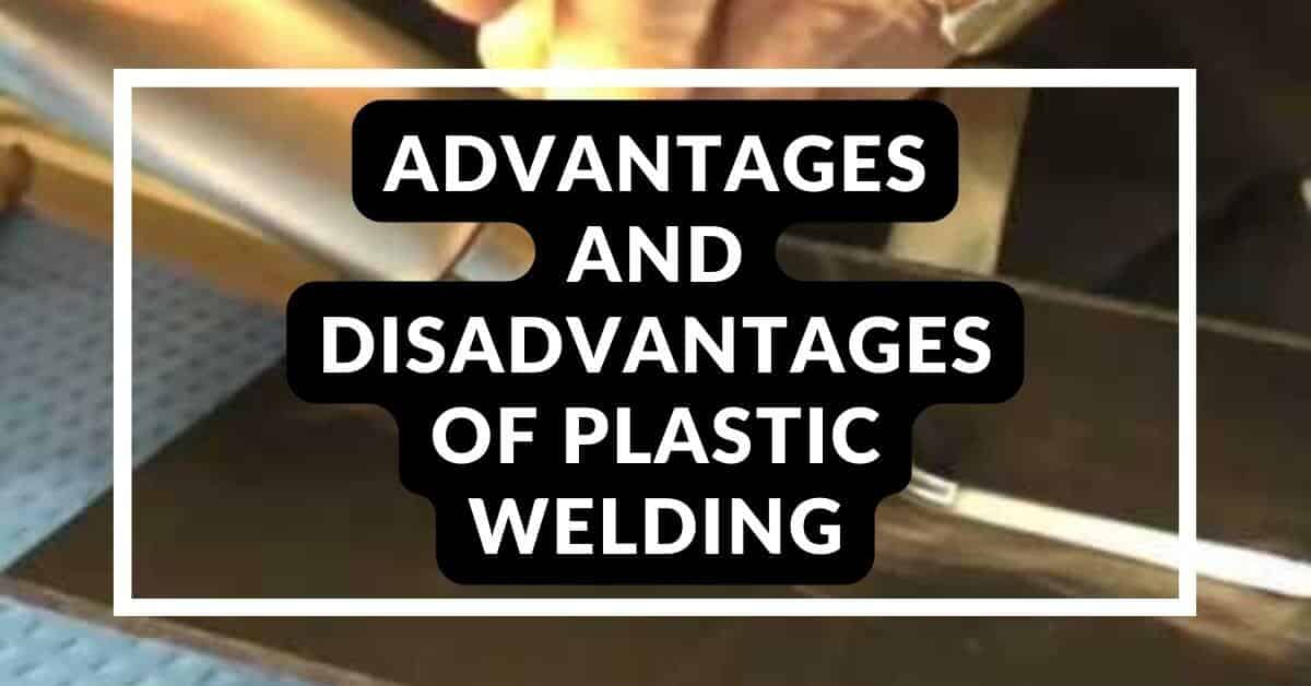 Advantages and Disadvantages of Plastic Welding Comparison