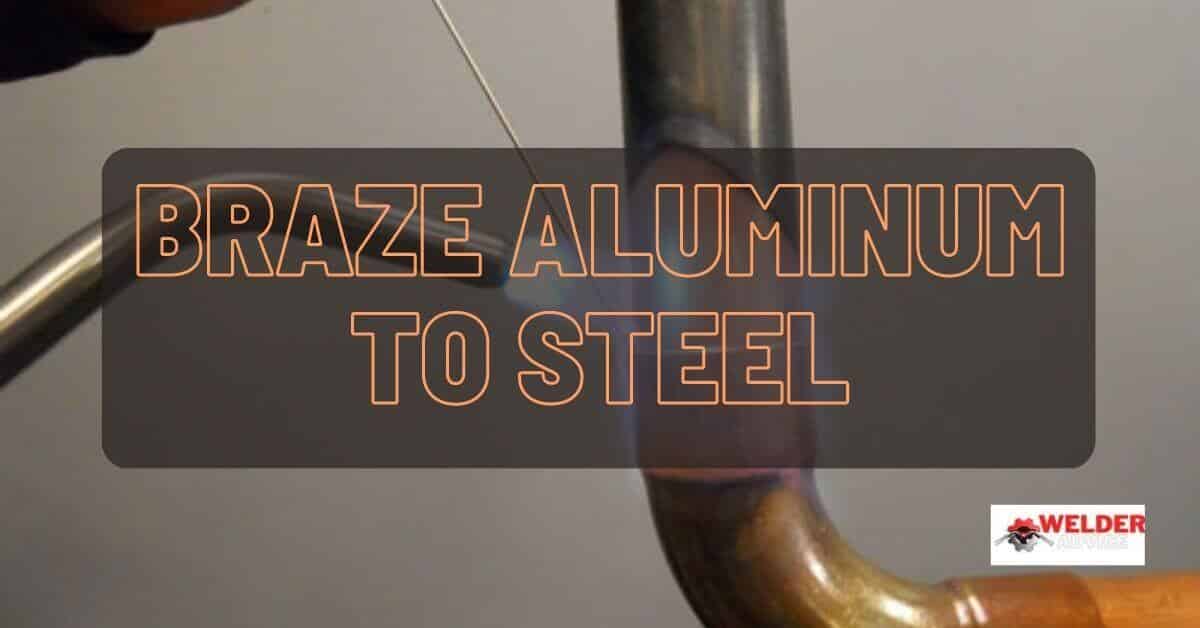 How to Braze Aluminum to Steel