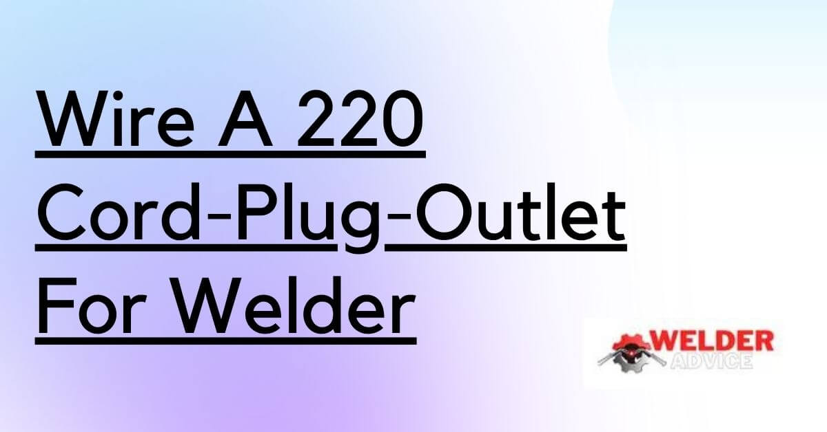 Wire A 220 Cord-Plug-Outlet For Welder