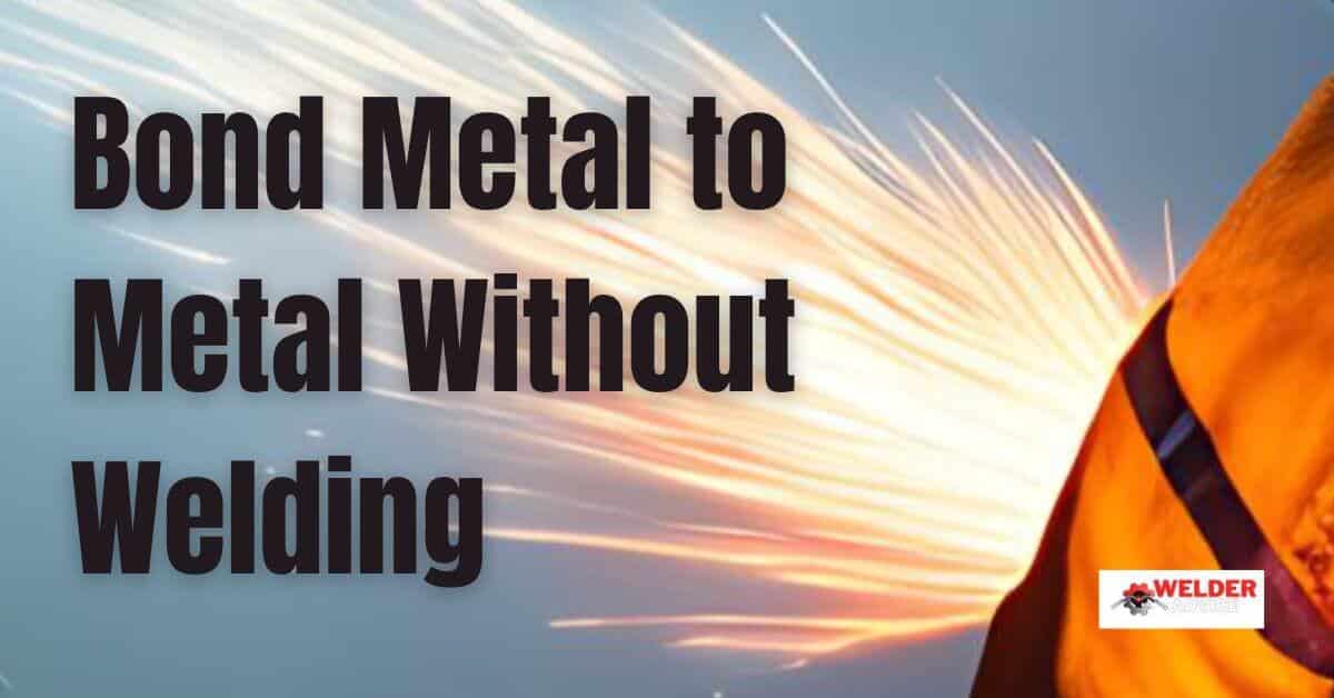 How to Bond Metal to Metal Without Welding