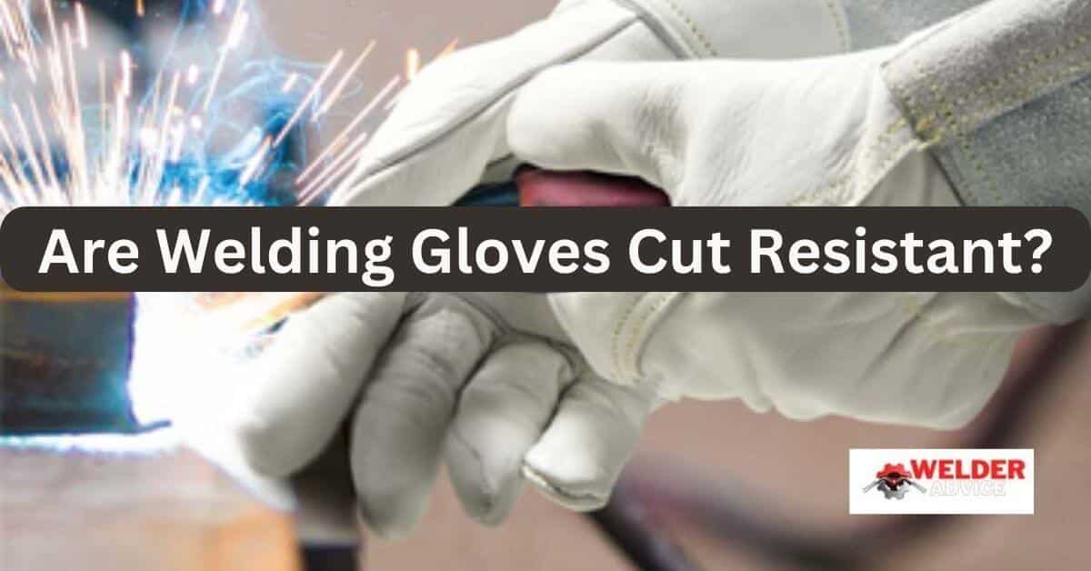 Are Welding Gloves Cut Resistant
