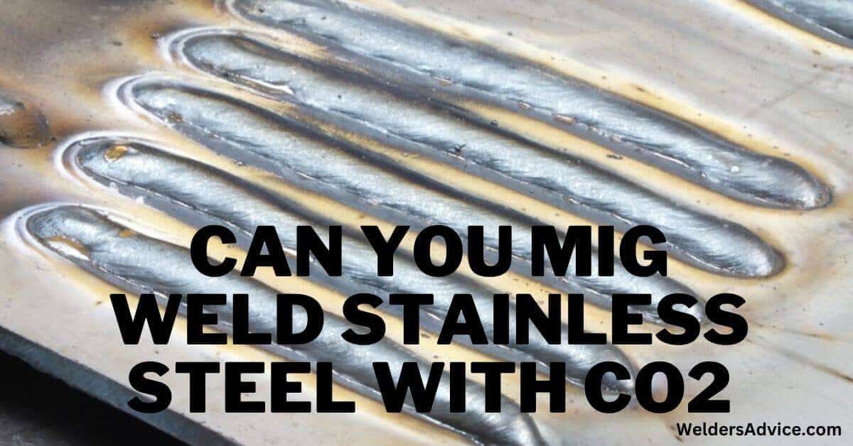Can You Mig Weld Stainless Steel With Co2