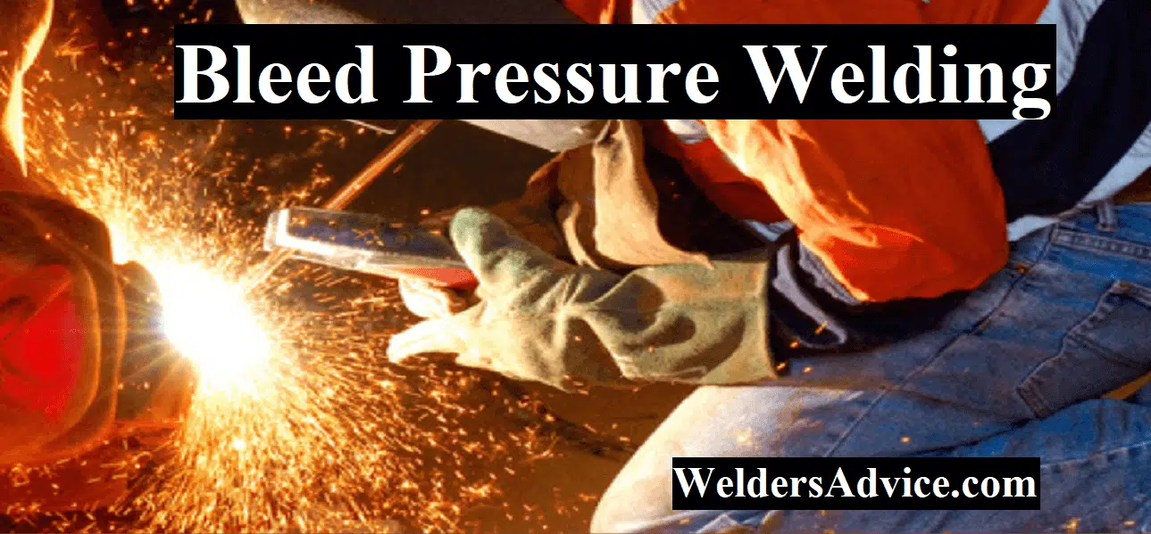 Bleed Pressure Welding